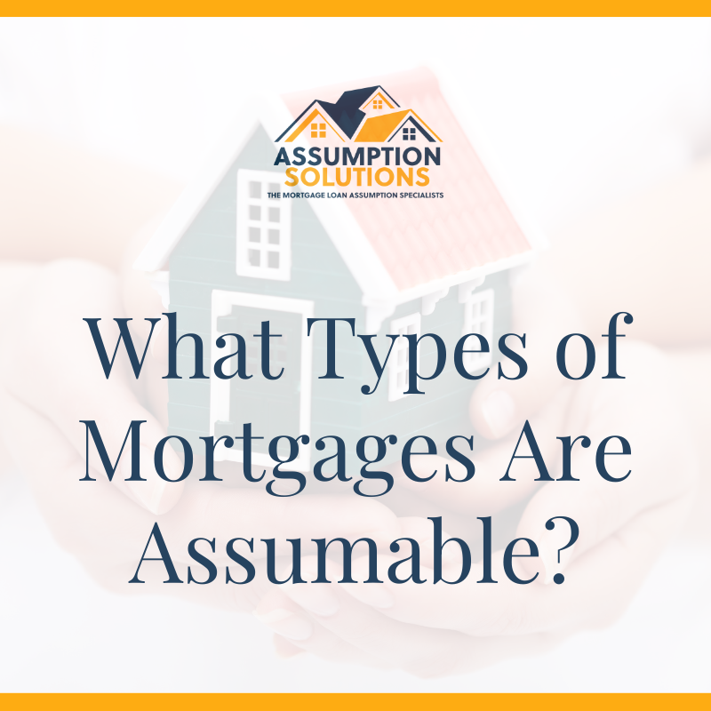 An image of a home in someone's hands in the background featuring the blog title "What Types of Mortgages Are Assumable?"